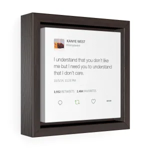 I understand that you don't like me but I need you to understand that I don't care. Kanye West Tweet Framed Canvas