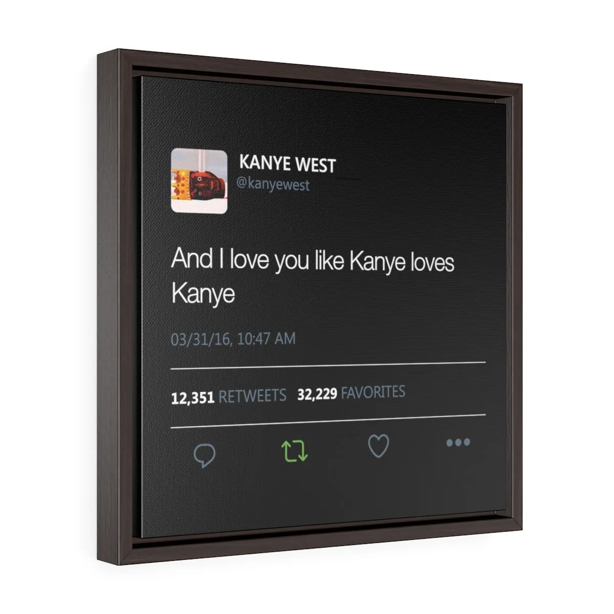 Kanye West Tweet I love you like Kanye loves Kanye Square Framed Premium Gallery Wrap Canvas