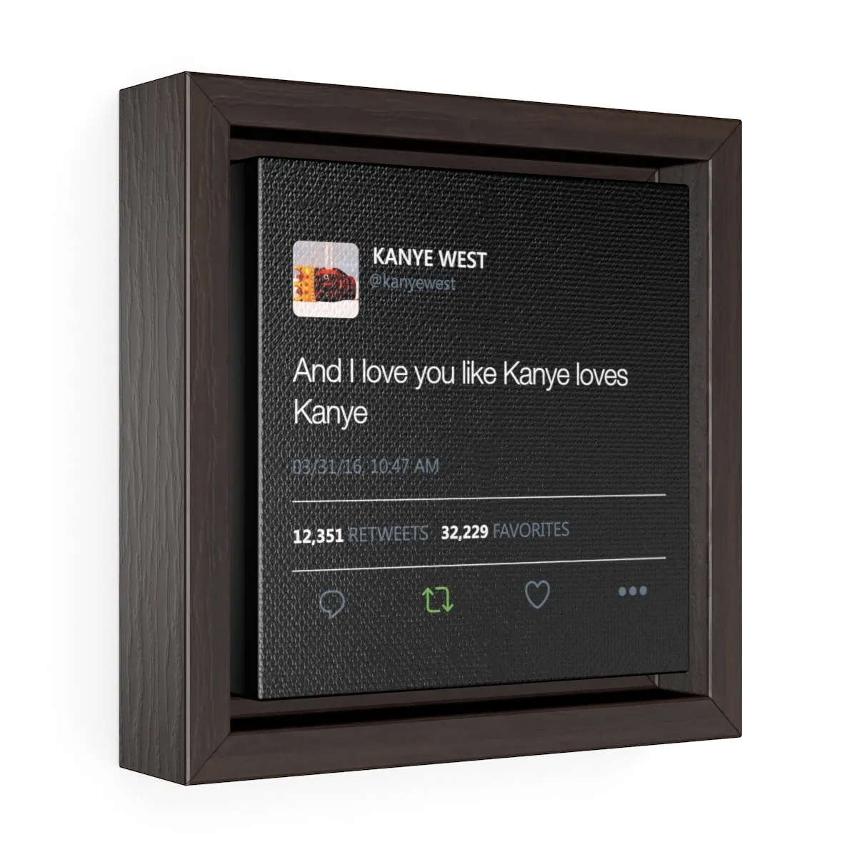 Kanye West Tweet I love you like Kanye loves Kanye Square Framed Premium Gallery Wrap Canvas