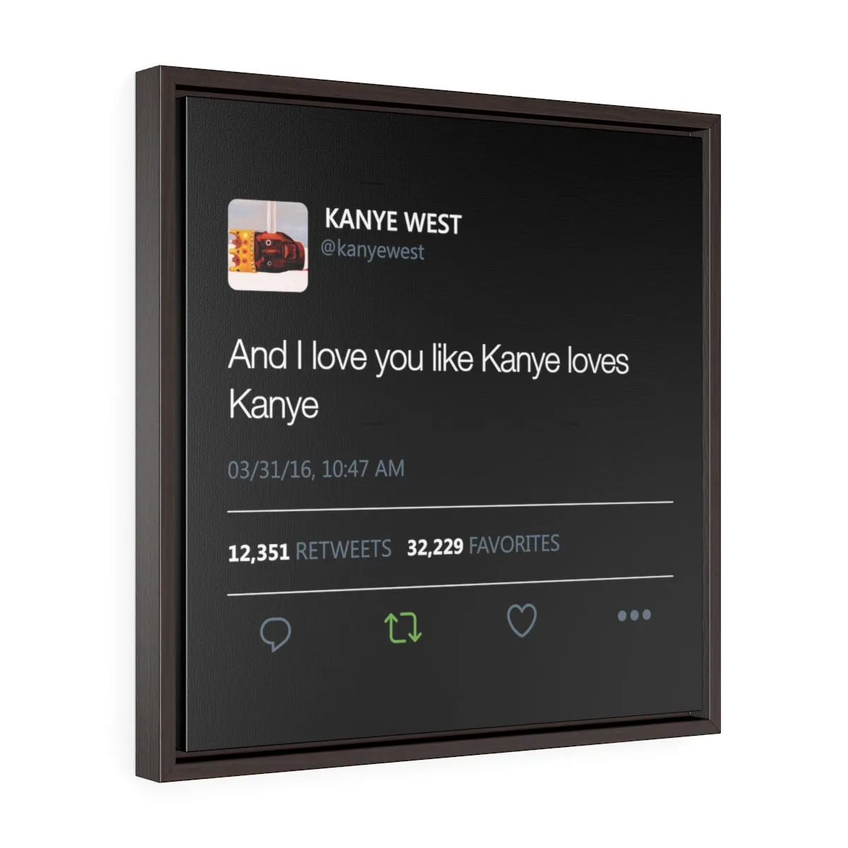 Kanye West Tweet I love you like Kanye loves Kanye Square Framed Premium Gallery Wrap Canvas