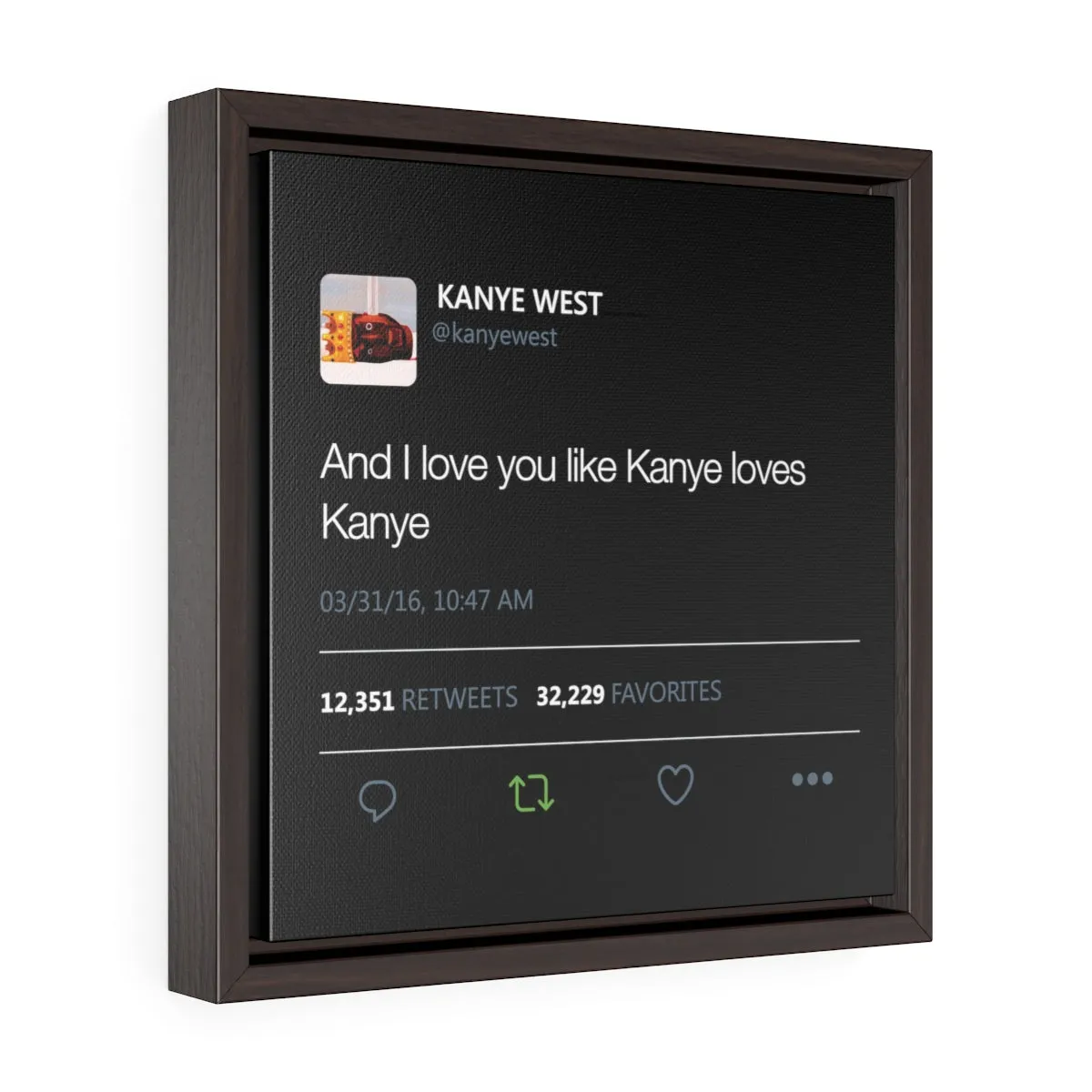 Kanye West Tweet I love you like Kanye loves Kanye Square Framed Premium Gallery Wrap Canvas